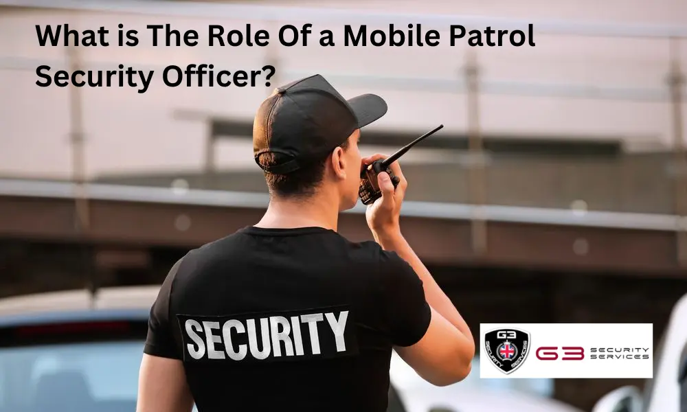 What is The Role Of a Mobile Patrol Security Officer?