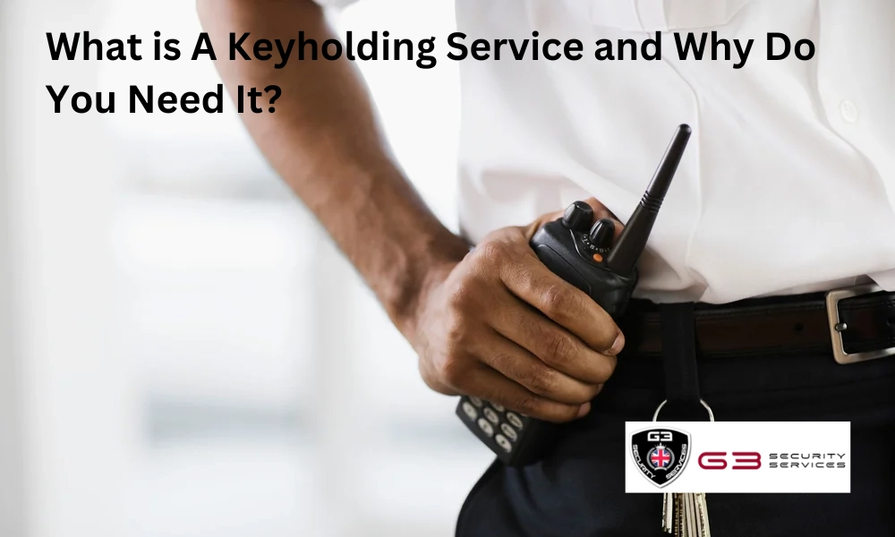 What is A Keyholding Service and Why Do You Need It?