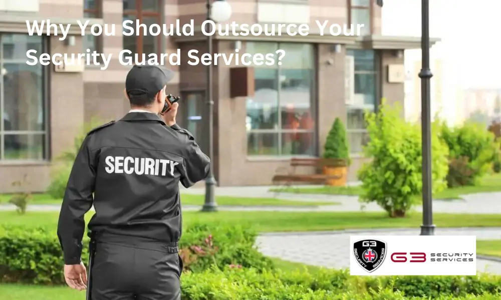 Why You Should Outsource Your Security Guard Services?