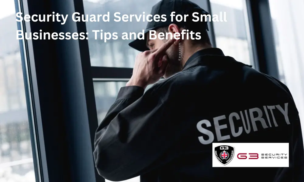 Security Guard Services for Small Businesses: Tips and Benefits