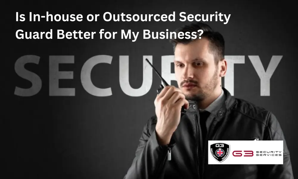 Is In-house or Outsourced Security Guard Better for My Business?